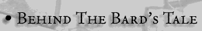 Behind The Bard's Tale