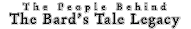 The People Behind The Bard's Tale Legacy